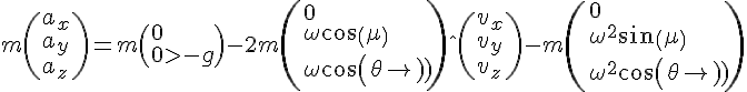 4$m\(a_x\\a_y\\a_z\)=m\(0\\0\\-g\)-2m\(0\\\omega cos(\mu)\\\omega cos(\theta)\)\^\(v_x\\v_y\\v_z\)-m\(0\\\omega ^2sin(\mu)\\\omega ^2cos(\theta)\)
